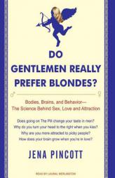 Do Gentlemen Really Prefer Blondes?: Bodies, Brains, and Behavior---The Science Behind Sex, Love and Attraction by Jena Pincott Paperback Book
