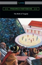 The Birth of Tragedy: (translated by William A. Haussmann) by Friedrich Wilhelm Nietzsche Paperback Book