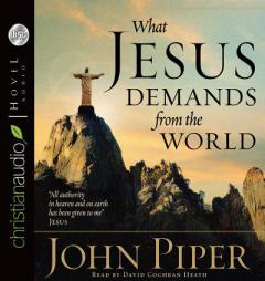 What Jesus Demands from the World by John Piper Paperback Book