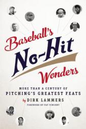 Baseball's No-Hit Wonders: More Than a Century of Pitching's Greatest Feats by Dirk Lammers Paperback Book