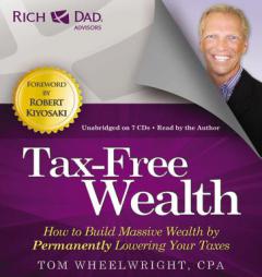 Rich Dad Advisors: Tax-Free Wealth: How to Build Massive Wealth by Permanently Lowering Your Taxes (Rich Dads Advisors) by Tom Wheelwright Paperback Book