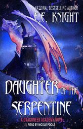 Daughter of the Serpentine (The Dragoneer Academy Novels) by E. E. Knight Paperback Book