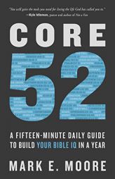 Core 52: A Fifteen-Minute Daily Guide to Build Your Bible IQ in a Year by Mark E. Moore Paperback Book