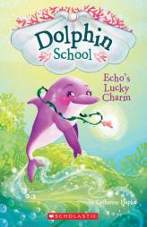 Echo's Lucky Charm (Dolphin School #2) by Catherine Hapka Paperback Book