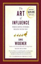 The Art of Influence: Persuading Others Begins With You by Chris Widener Paperback Book