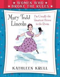 Women Who Broke the Rules: Mary Todd Lincoln by Kathleen Krull Paperback Book