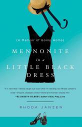 Mennonite in a Little Black Dress: A Memoir of Going Home by Rhoda Janzen Paperback Book