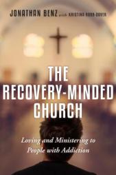 The Recovery-Minded Church: Loving and Ministering to People with Addiction by Jonathan Benz Paperback Book