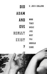 Did Adam and Eve Really Exist?: Who They Were and Why You Should Care by John Collins Paperback Book