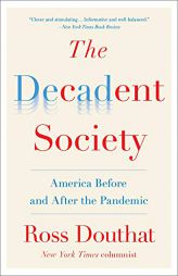 The Decadent Society: America Before and After the Pandemic by Ross Douthat Paperback Book