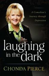 Laughing in the Dark: A Comedian's Journey through Depression by Chonda Pierce Paperback Book