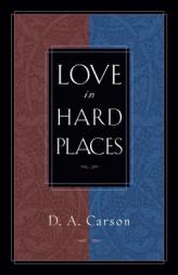 Love in Hard Places by D. A. Carson Paperback Book