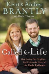 Called for Life: How Loving Our Neighbor Led Us into the Heart of the Ebola Epidemic by Kent Brantly Paperback Book