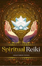 Spiritual Reiki: Channel Your Intuitive Abilities for Energy Healing by Sarah Parker Thomas Paperback Book