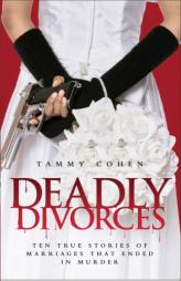 Deadly Divorces: Twelve True Stories of Marriages That Ended in Murder by Tammy Cohen Paperback Book