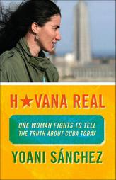 Havana Real: One Woman Fights to Tell the Truth about Cuba Today by Yoani Sanchez Paperback Book