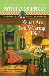 What Are You Wearing To Die?: A Thoroughly Southern Mystery by Patricia Sprinkle Paperback Book