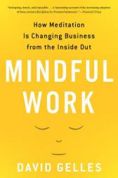 Mindful Work: How Meditation Is Changing Business from the Inside Out by David Gelles Paperback Book