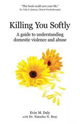 Killing You Softly: A guide to understanding domestic violence and abuse by Natasha N. Bray Paperback Book