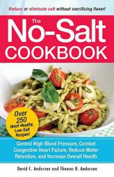 The No-Salt Cookbook: Reduce or Eliminate Salt Without Sacrificing Flavor by David C. Anderson Paperback Book
