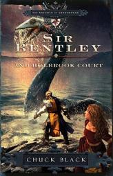 Sir Bentley and Holbrook Court (The Knights of Arrethtrae) by Chuck Black Paperback Book