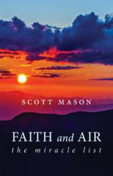 Faith and Air: The Miracle List by Scott Mason Paperback Book