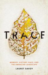 Trace: Memory, History, Race, and the American Landscape by Lauret Savoy Paperback Book