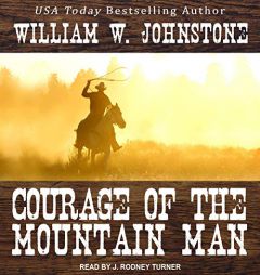Courage of the Mountain Man (The Last Mountain Man Series) by William W. Johnstone Paperback Book