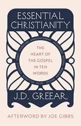 Essential Christianity: The Heart of the Gospel in Ten Words (What is Christianity - an introduction to Christian beliefs and meaning) by J. D. Greear Paperback Book