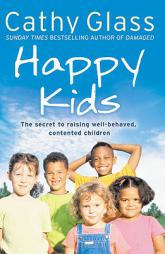 Happy Kids: The Secret to Raising Well-Behaved, Contented Children by Cathy Glass Paperback Book