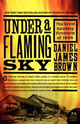 Under a Flaming Sky: The Great Hinckley Firestorm of 1894 by Daniel James Brown Paperback Book