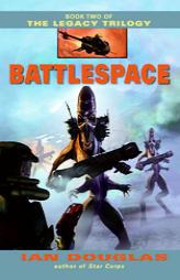 Battlespace (The Legacy Trilogy, Book 2) by Ian Douglas Paperback Book
