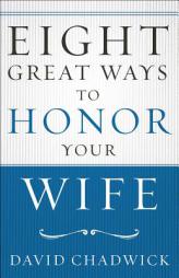 Eight Great Ways to Honor Your Wife by David Chadwick Paperback Book