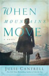 When Mountains Move: A Novel by Julie Cantrell Paperback Book