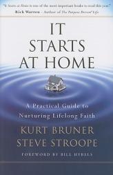 It Starts at Home: A Practical Guide to Nurturing Lifelong Faith by Kurt Bruner Paperback Book
