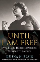 Until I Am Free: Fannie Lou Hamer's Enduring Message to America by Keisha N. Blain Paperback Book