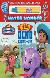 Wild Dino Round-Up! (A Dino Ranch Water Wonder Storybook) by Terrance Crawford Paperback Book