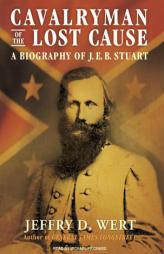 Cavalryman of the Lost Cause: A Biography of J. E. B. Stuart by Jeffry D. Wert Paperback Book
