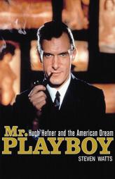 Mr. Playboy: Hugh Hefner and the American Dream by Steven Watts Paperback Book
