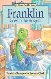 Franklin Goes to the Hospital by Paulette Bourgeois Paperback Book