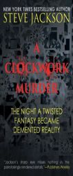 A Clockwork Murder: The Night A Twisted Fantasy Became A Demented Reality by Steve Jackson Paperback Book