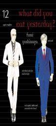 What Did You Eat Yesterday?, Volume 12 by Fumi Fumi Yoshinaga Paperback Book