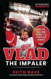 Vlad the Impaler: More Epic Tales From Detroit's '97 Stanley Cup Conquest by Keith Gave Paperback Book
