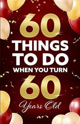 60 Things To Do When You Turn 60 Years Old by Elaine Benton Paperback Book
