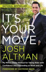It's Your Move: My Million Dollar Method for Taking Risks with Confidence and Succeeding at Work and Life by Josh Altman Paperback Book