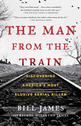The Man from the Train: Discovering America's Most Elusive Serial Killer by Bill James Paperback Book
