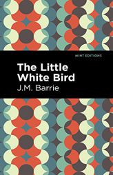 The Little White Bird (Mint Editions) by James Matthew Barrie Paperback Book