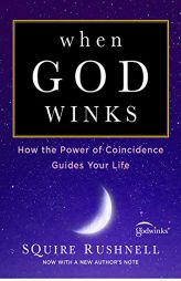 When God Winks: How the Power of Coincidence Guides Your Life by Squire Rushnell Paperback Book