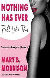 Nothing Has Ever Felt Like This (The Soulmates Dissipate Series) by Mary B. Morrison Paperback Book