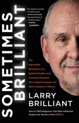 Sometimes Brilliant: The Impossible Adventure of a Spiritual Seeker and Visionary Physician Who Helped Conquer the Worst Disease in History by Larry Brilliant Paperback Book